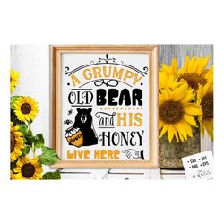 a grumpy old bear and his honey live here svg, bee svg, sunflower svg, honey bee svg, honey svg, bee quotes svg,