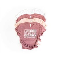 funny christian shirt, sarcastic shirts, jesus love shirt, prayer gift, i love god but some of his children get on my ne