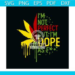 im not perfect but im dope as fck svg, trending svg, not perfect svg, dope svg, cannabis svg, cannabis weed svg, weed sv