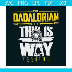 the dadalorian this is the way svg, fathers day svg, dadalorian svg, dad svg, daddy svg, mandalorian svg, star wars svg,