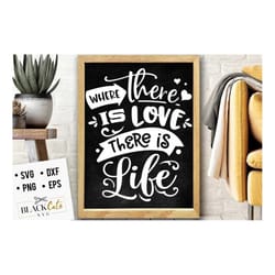 where there is love there is life svg, valentine's day svg, valentine shirt svg, love svg
