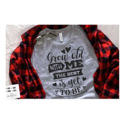 grow old with me svg, valentine's day svg, valentine shirt svg, love svg