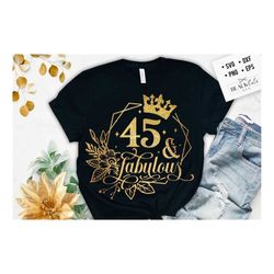 45 and fabulous svg, 45th birthday, 45 fabulous cut file,45 birthday svg,  45th birthday gift svg, 45 golden birthday pn