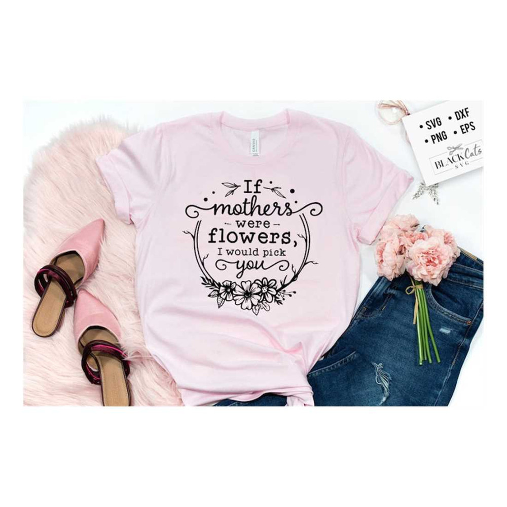 MR-209202312753-if-mothers-were-flowers-svg-mom-life-svg-mom-svg-mothers-image-1.jpg