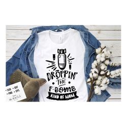 droppin the f bomb kinda mom svg, mom life svg, mom svg, mothers day svg, mama svg, funny mom svg, mother svg