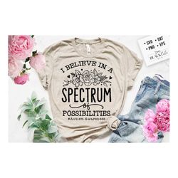 i believe in a spectrum of possibilities svg, autism svg, autism awareness svg, autism floral design svg