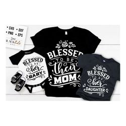 blessed to be their mother svg, blessed to be her baby svg,  mama and me svg, mama and baby svg, matching mama svg,  mat