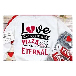 love dissapoints pizza is eternal svg, anti valentine's day svg, funny valentine shirt svg, love svg