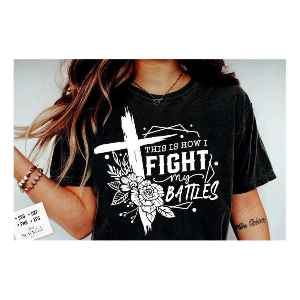 MR-2092023134436-this-is-how-i-fight-my-battles-svg-christian-quote-svg-cross-image-1.jpg