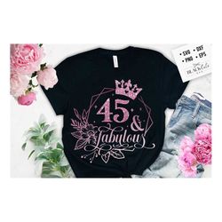 45 and fabulous svg, 45th birthday, 45 fabulous cut file,45 birthday svg,  45th birthday gift svg, 45 rose gold birthday