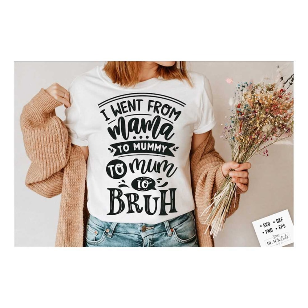MR-2092023135433-i-went-from-mama-to-mommy-to-mom-to-bruh-svg-bruh-svg-mom-image-1.jpg