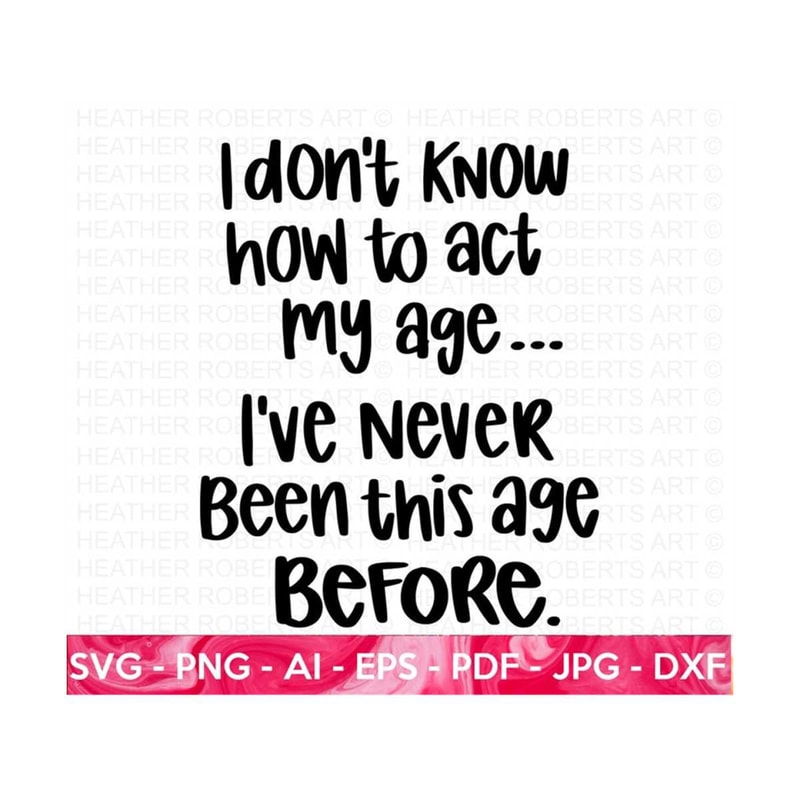 MR-2092023135636-act-my-age-svg-never-been-this-age-before-svg-sarcastic-svg-image-1.jpg