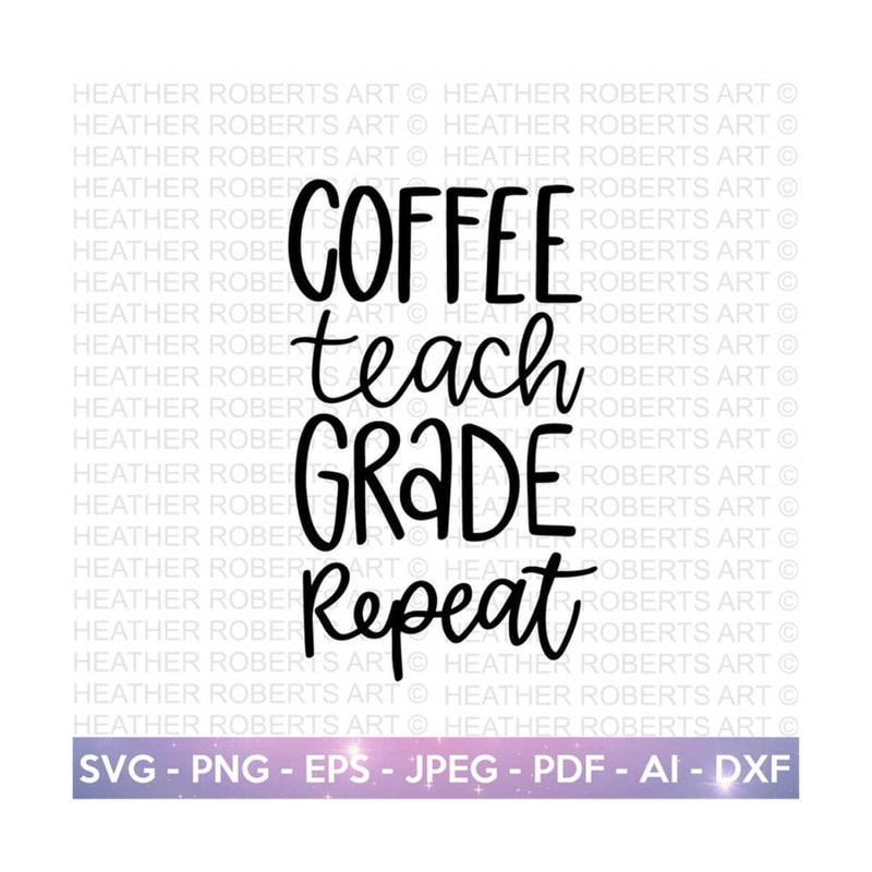 MR-2092023135715-coffee-teach-grade-repeat-svg-teachers-day-svg-teacher-image-1.jpg