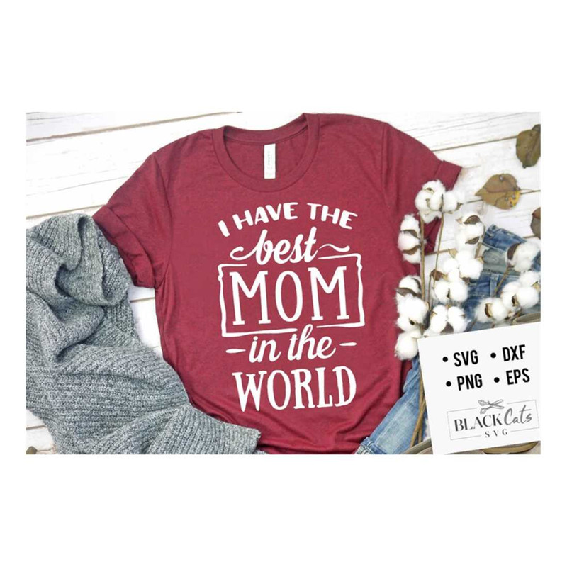 MR-2092023135826-i-have-the-best-mom-in-the-world-svg-mom-life-svg-mom-svg-image-1.jpg