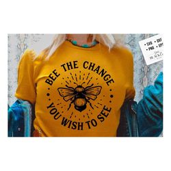 bee the change you wish to see svg, bee svg, sunflower svg, honey bee svg, honey svg, bee quotes svg,