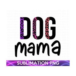 dog mama sublimation, dog mama png, leopard patterned design, dog lover, gift for mama, mom life png, blessed mama, subl