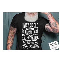 i may be old but at least i got to see all the cool bands svg, birthday vintage svg, aged to perfection svg, limited edi