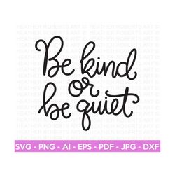 Be Kind or Be Quiet SVG, Positive Quotes svg, Self Love svg, Inspirational Quote svg, Motivational svg, Hand-lettered sv