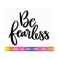 be fearless svg, happiness svg, self love, self care, positive quote, inspirational quote, motivational, hand-lettered s