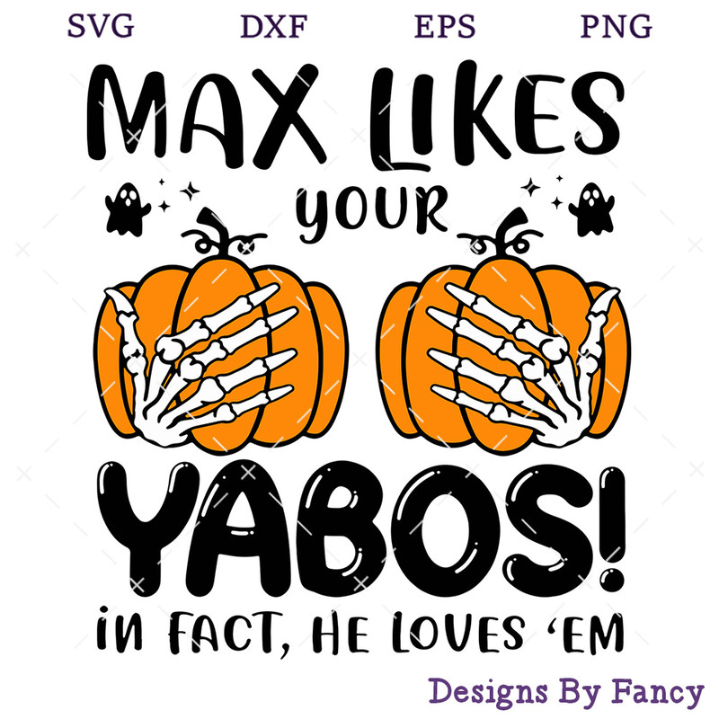Max Likes Your Yabos In Fact He Loves 'Em SVG, Skeleton Hand SVG, Funny Halloween SVG.jpg