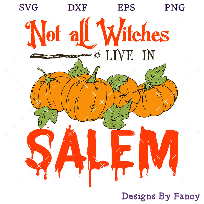 Not All Witches Live In Salem SVG, Pumpkin Halloween SVG, Halloween Witch SVG.jpg