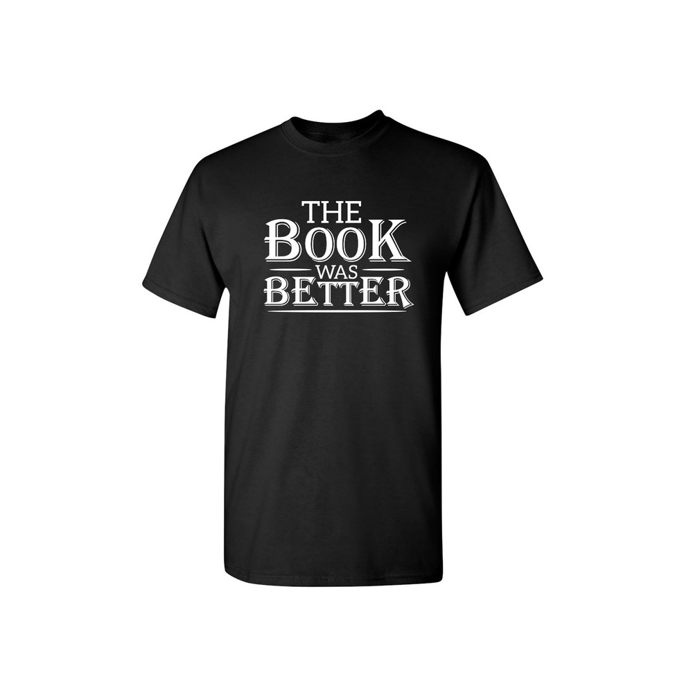 The Book Was Better Sarcastic Humor Graphic Novelty Funny T Shirt.jpg