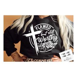 flawed but still worthy svg, prayer svg, faith svg, pray svg, christian cross svg, bible verse svg
