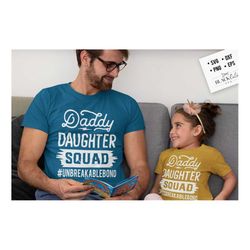 daddy daughter squad svg, unbreakable bond svg, daddy and me svg, daddy and daughter svg, father's day svg, birthday da
