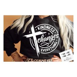 kindness changes everything svg, prayer svg, faith svg, pray svg, christian cross svg, bible verse svg