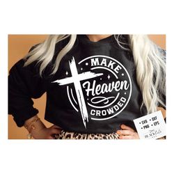 make heaven crowded svg, prayer svg, faith svg,  pray svg, christian cross svg, bible verse svg