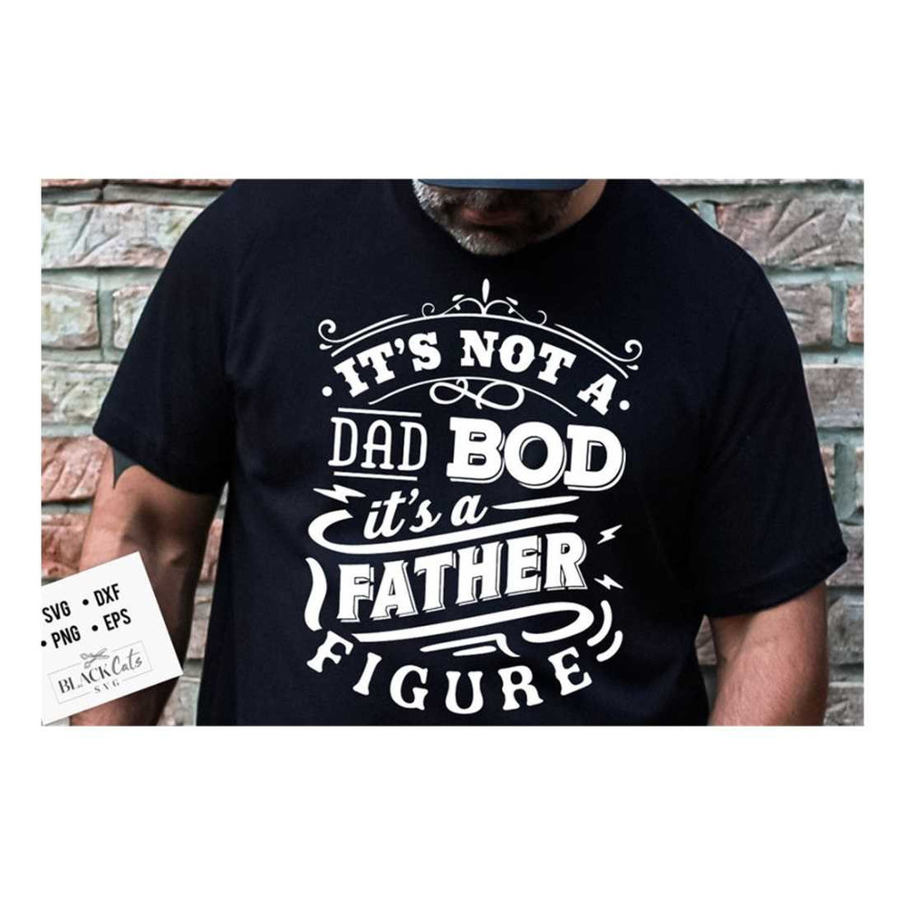 MR-2092023152935-its-not-a-dad-bod-its-a-father-figure-svg-dad-bod-image-1.jpg