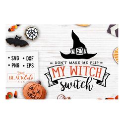 don't make me flip my witch switch svg, halloween svg, happy halloween svg, witch svg