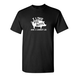 i like pig butts and i can not lie sarcastic humor graphic novelty funny t shirt