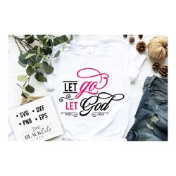 let go let god svg, bible svg, bible verse svg, faith svg, jesus svg, self love affirmations svg, god svg