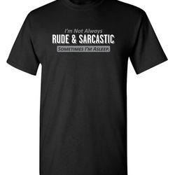 not always rude sarcastic gifts novelty graphic tees humor funny t shirt for men