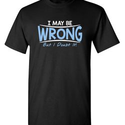may be wrong guy novelty graphic tees hate people sarcastic funny t shirt for men