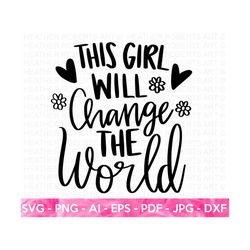 This Girl Will Change the World SVG, Girl Leader SVG, Boss Babe svg, Girl Boss svg, Strong Woman, Women Empowerment SVG,