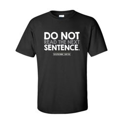 do not read the next sentence funny t-shirt novelty kids men womens funny humor t shirts