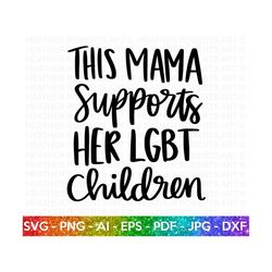 mama supports lgbt children svg, lgbt ally svg, gay ally svg, mom life svg, gay pride ally shirt svg, gay parade outfit,