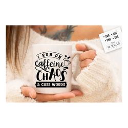 i run on caffeine chaos and cuss words svg, coffee svg, coffee lover svg, caffeine svg, coffee shirt svg, coffee mug quo