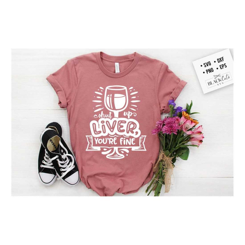 MR-2092023173122-shut-up-liver-youre-fine-svg-funny-alcohol-svg-sassy-image-1.jpg