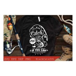 catch me if you can svg, fishing poster svg, fish svg, fishing svg,  fishing shirt, fathers day svg