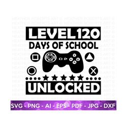 custom order for ms. jamie, 120 days of school svg, 120 days svg, level 120 svg, unlocked svg, school shirt, cut file fo