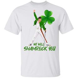 freddie mercury we will shamrock you shirts