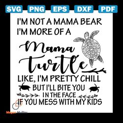 i'm not a mama bear i'm more of a mama turtle svg
