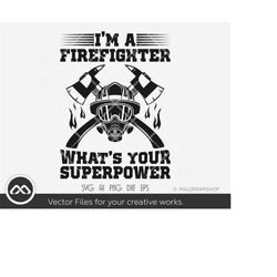 i'm a firefighter what's your super power svg, firefighter svg, fireman svg, cut file, png eps dxf