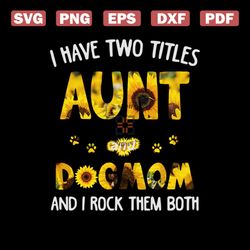 i have two titles aunt dogmom and i rock them both svg