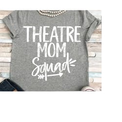 theater mom svg, theatre svg, theater svg, theater mom squad svg, theater, mom shirt, svg, dxf, eps, png, iron on, digit