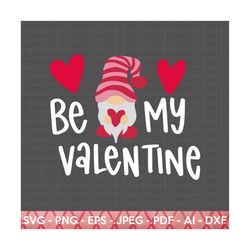 Be My Valentine Gnome SVG, Valentine's  Day Shirt svg, Valentine Quotes svg, Valentines svg, Valentine Gift, Hand writte