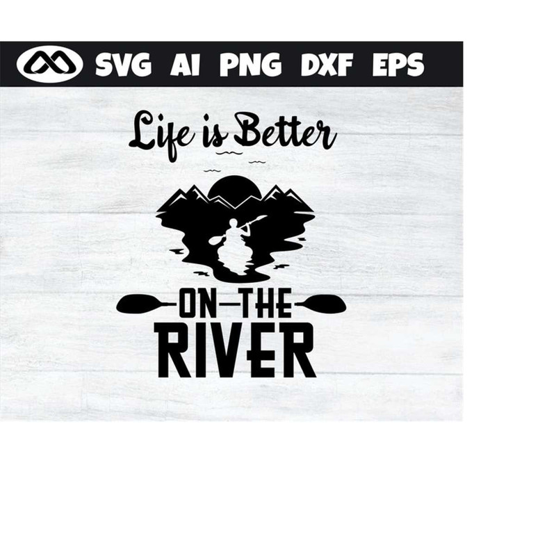 MR-2092023185522-kayak-svg-life-is-better-on-the-river-kayak-svg-kayaking-image-1.jpg